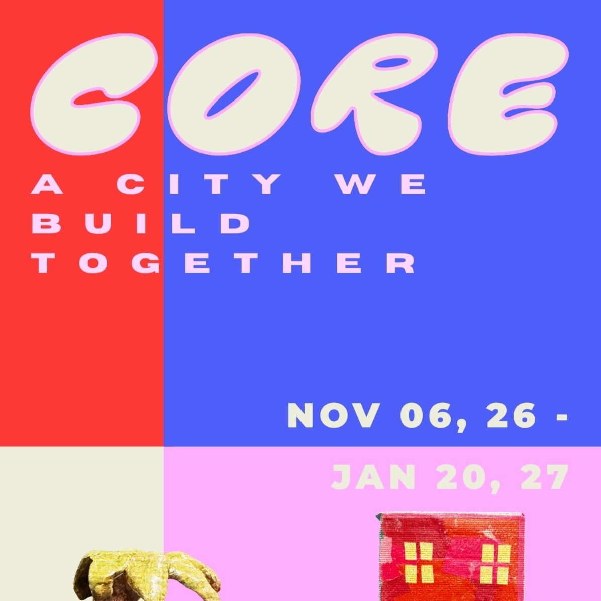 CORE: A City We Build Together — Opening Reception
