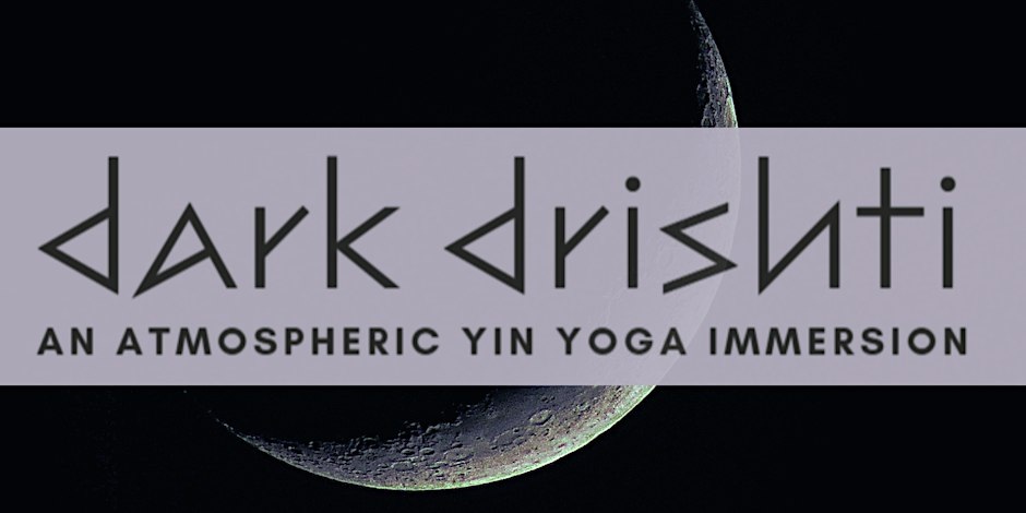 Dark Drishti - An Atmospheric Yin Yoga Immersion